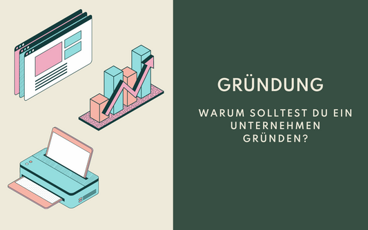 Warum solltest Du ein Unternehmen gründen?